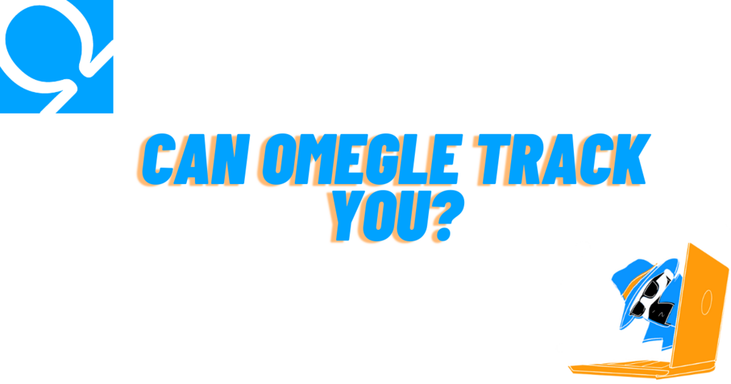 Can Omegle Track You?