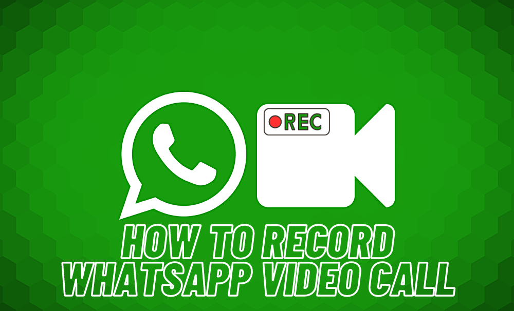 How to Record WhatsApp Video Call